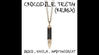 Crocodile Teeth (Remix) ft. Ekela, AbsotheGreat