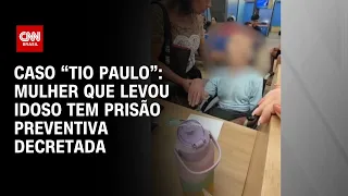 Caso “Tio Paulo”: mulher que levou idoso tem prisão preventiva decretada | CNN NOVO DIA