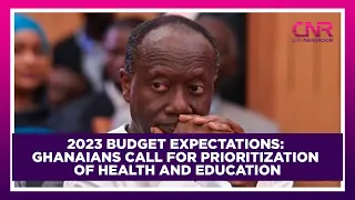 2023 budget expectations: Ghanaians call for prioritization of health and education | Citi Newsroom