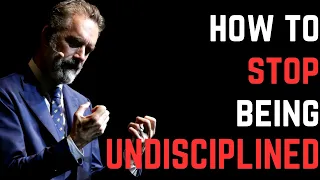 How to stop being UNDISCIPLINED | jordan peterson motivation