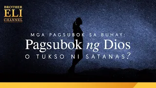 Paano malalaman kung ang dinaranas ng tao ay pagsubok ng Dios o tukso ni Satanas?