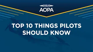 AOPA Air Safety Institute Presents: Top 10 Things Pilots Should Know with Jason Miller