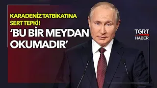 Rusya Lideri Putin: ‘NATO'nun, Karadeniz Tatbikatları Bize Karşı Ciddi Bir Meydan Okuma’