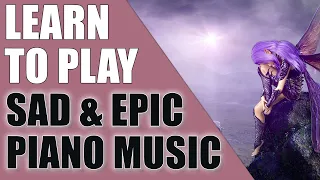 Learn to Play Sad and Epic Piano Music (For Beginners and Intermediate Players)