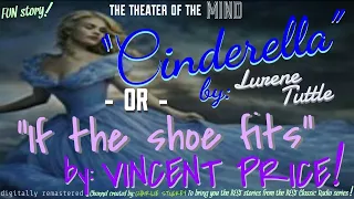 "Cinderella"- OR -"If The Shoe Fits" • HQ Audio • VINCENT PRICE, LURENE TUTTLE • Theater of the MIND