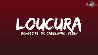 Borges - Loucura ft. MC Cabelinho, Veigh (Letra/Legendado)