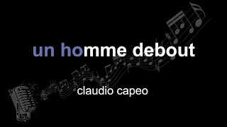 claudio capéo | un homme debout | lyrics | paroles | letra |