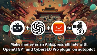 Make Money as an AliExpress Affiliate with OpenAI GPT and CyberSEO Pro Plugin on Autopilot