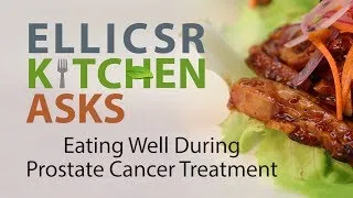 Eating Well During Prostate Cancer Treatment: ELLICSR Kitchen Asks