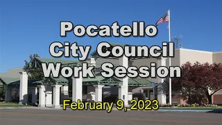 Pocatello City Council Work Session 02 09 23