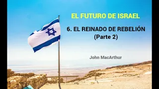 EL REINADO DE REBELIÓN (Parte 2)  - John MacArthur