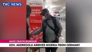 Amid Death Rumours, Governor Akeredolu Arrives Nigeria From Germany
