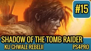 Shadow of the Tomb Raider | #15 | Ku chwale rebelii | PS4 Pro