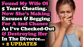 UPDATED Found My Wife of 5 Yrs Cheating. Made Excuses & Begs for 2nd Chance But I'm Divorcing Her...