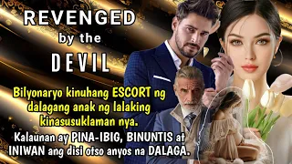 Bilyonaryo kinuhang ESCORT ng dalagang anak ng lalaking kinasusuklaman niya | Revenged by the DEVIL