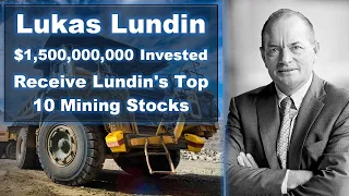 Lukas Lundin's Top 5 Mining Investments - $1.5B Invested in Gold, Copper, Diamonds & More