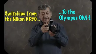 Moving to the Olympus OM-1 from the Nikon D850