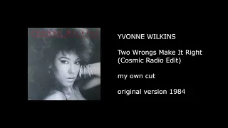 YVONNE WILKINS - Two Wrongs Make It Right (Cosmic Radio Edit) - 1984