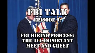 FBI Talk Episode 9: The FBI Hiring Process and the All Important Meet and Greet