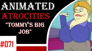 Animated Atrocities 071 || "Tommy's Big Job" [Mr. Pickles]