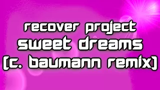 Recover Project - Sweet Dreams (C. Baumann Remix) [2018]