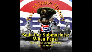 Soda For Submarines: When Pepsi Was The 6th Largest Military In The World