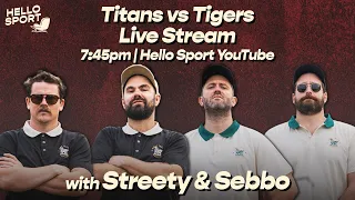 Hello Sport Live: Titans vs Tigers Rnd 15