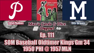 Ep. 111 - Strat-O-Matic Baseball Oldtimer Kings Game 34 - '50 Phillies @ '57 Braves