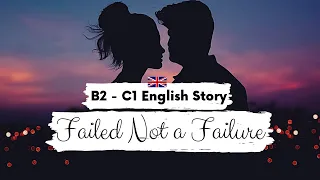 ADVANCED ENGLISH STORY 😌 Failed Not a Failure 😌 B2 - C1 | Level 5 - 6 | BRITISH ENGLISH SUBTITLES