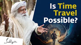 Is Time Travel Possible? | Sadhguru