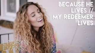 Because He Lives / My Redeemer Lives | Lauryn Evans