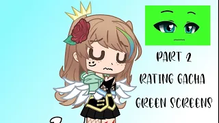 Rating Gacha Green Screens | PART 2 | Credits In Video :) |