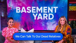 We Can Talk To Our Dead Relatives | The Basement Yard #343