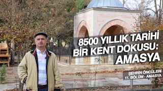 8500 Yıllık Tarihi Bir Kent Dokusu: Amasya | Şehrin Öncüleri 11.Bölüm