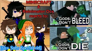 Minecraft & Rainimator Ocs reacts to "Gods don't bleed & Gods don't die" [REQ & 5k+ Subs Special]