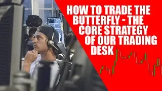 How to Trade the Butterfly - The Core Strategy of Our Trading Desk