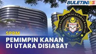 SPRM | Seorang Pemimpin Kanan Di Utara Tanah Air Disiasat