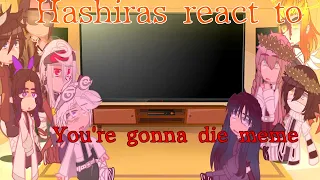 Hashiras react to "You're gonna die" meme || READ DESCRIPTION