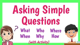 Asking Simple Questions (What, Who, Where, When, Why, How) - with Activity