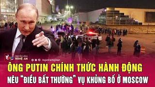 Toàn cảnh quốc tế: Ông Putin chính thức hành động, nêu “điều bất thường” vụ khủng bố ở Moscow