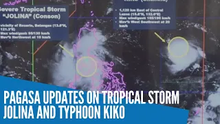 Pagasa updates on Tropical Storm Jolina and Typhoon Kiko