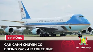 Cận cảnh chuyên cơ Boeing 747 - Air Force One chở Tổng thống Joe Biden | Tàu và Xe