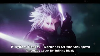 Kingdom Hearts - Darkness Of The Unknown (Cinematic Cover By: Infinite Rivals)