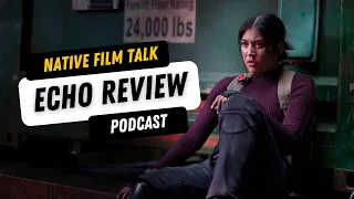 Native Film Talk Podcast - Marvel Echo Review