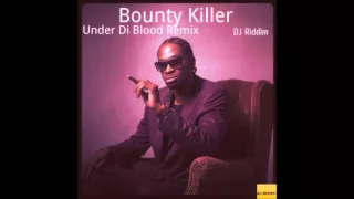 Bounty Killer - Under Di Blood Remix