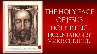 The Holy Face of Jesus Holy Relic Presentation by Vicki Schreiner