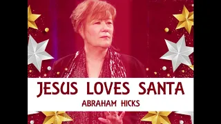 Abraham Hicks 2019 🔘 Jesus Loves Santa