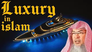 Luxury in Islam Beware of luxury as servants of Allah don't live luxuriously- Hadith Assim al hakeem