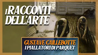 Gustave Caillebotte | I piallatori di parquet | i RACCONTI DELL'ARTE