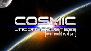 When Machines Dream - Cosmic Unconsciousness